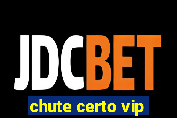 chute certo vip